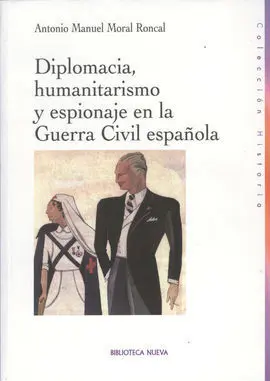 Diplomacia, Humanitarismo y Espionaje en la Guerra Civil Española