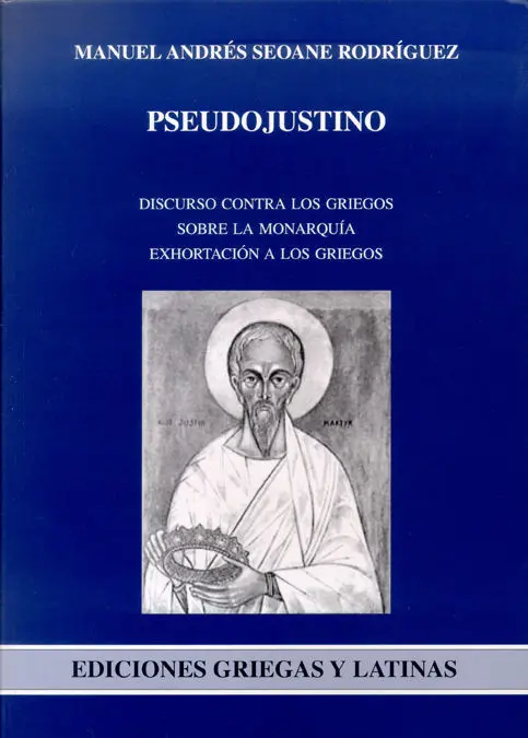 Pseudojustino. Discurso Contra los Griegos Sobre la Monarquia Exh