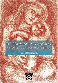 De Provincia a Nación : Historia Do Galeguismo Político