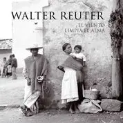 Walter Reuter. El Viento Limpia el Alma