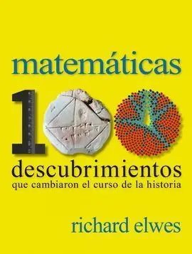 Matemáticas. 100 Descubrimientos que Cambiaron el Curso de la Historia