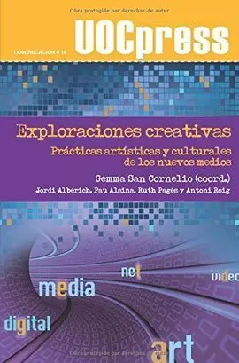 Exploraciones Creativas. Prácticas Artísticas y Culturales de los Nuevos Medios