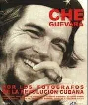 Che Guevara. Por los Fotógrafos de la Revolución Cubana