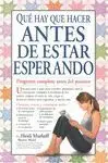 Que Hay que Hacer Antes de Estar Esperando