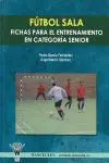 Futbol Sala. Fichas para el Entrenamiento en Categoria Senio