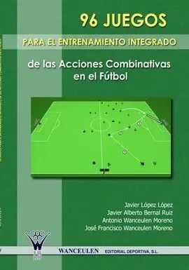 96 Juegos para el Entrenamiento Integrado de las Acciones Combinativas en el Fútbol