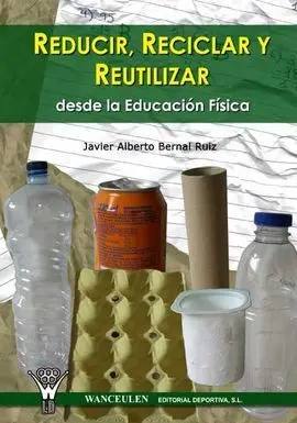 Reducir, Reciclar y Reutilizar Desde la Educacion Fisica.