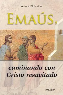 Emaús, Caminando con Cristo Resucitado