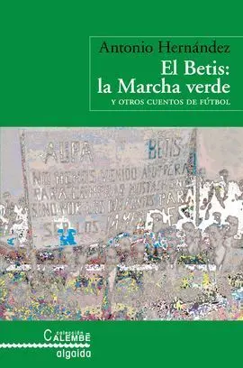 El Betis. La Mancha Verde y Otros Cuentos de Fútbol