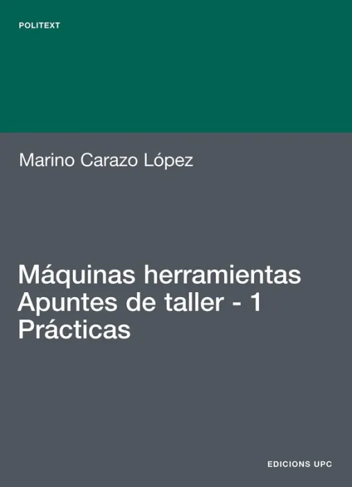 Máquinas Herramientas. Apuntes de Taller. 1. Prácticas