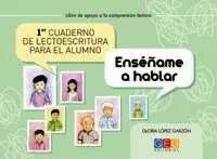 Primer Cuaderno de Lectoescritura para el Alumno. Enséñame a Hablar