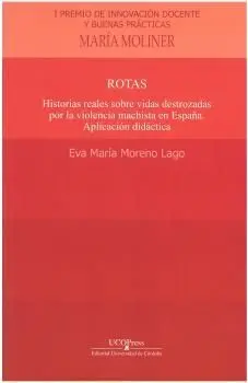 Rotas. Historias Reales Sobre Vidas Destrozadas por la Violencia Machista en Esp