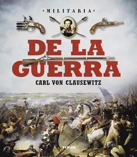 De la Guerra. Carl Von Clausewitz