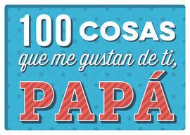 100 Cosas que me Gustan de Ti Papa
