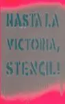 Hasta la Victoria, Stencil!