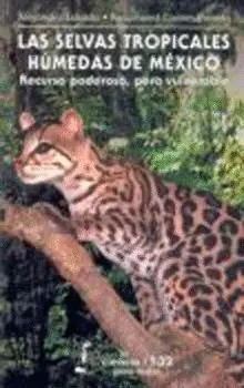 Las Selvas Tropicales Húmedas de México : Recurso Poderoso, Pero Vulnerable