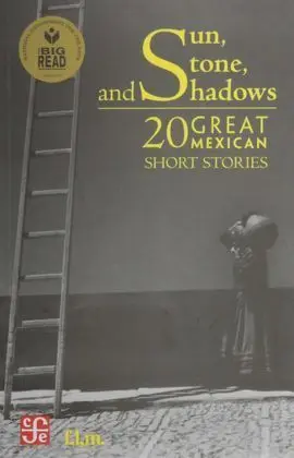 Sun, Stone And Shadows. 20 Great Mexican Short Stories