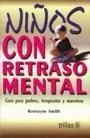 Niños con Retraso Mental. Guía para Padres, Terapeutas y Maestros.