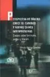Perspectiva de Genero: Cruce de Caminos y Nuevas Claves Interpretativas. Ensayos Sobre Feminismo, Po