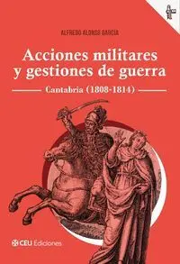 Acciones Militares y Gestiones de Guerra. Cantabria (1808-1814)
