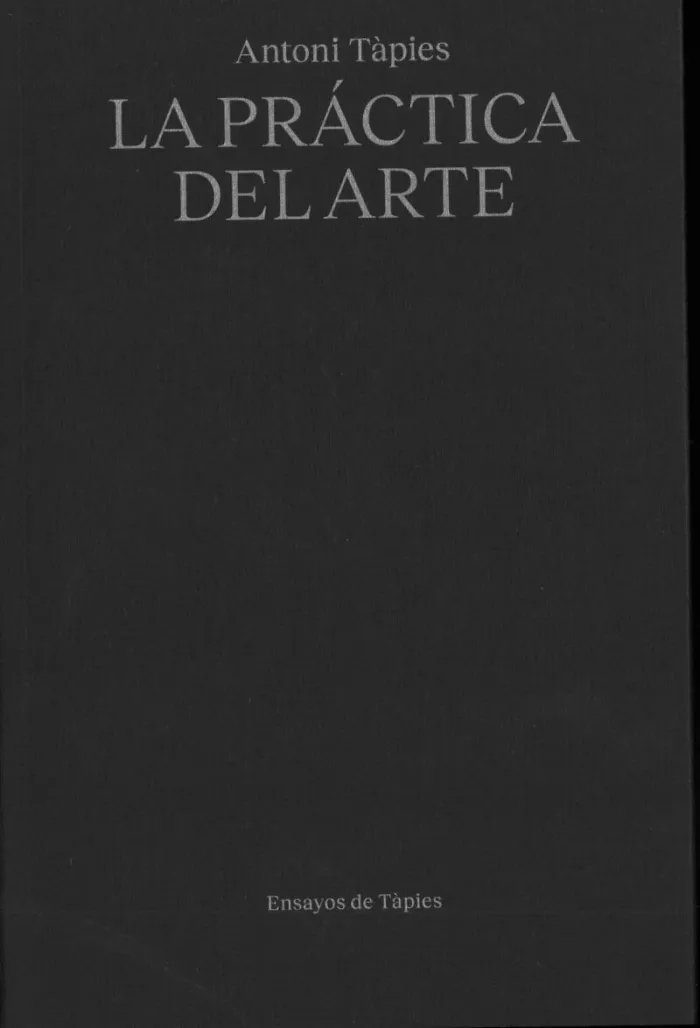 Antoni Tàpies. La Práctica del Arte