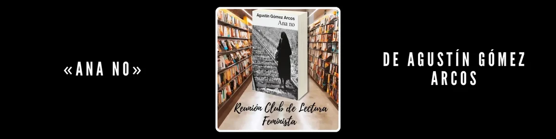 Club de lectura feminista Ana no de Agustín Gómez Arcos
